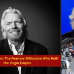 Richard Branson: The Fearless Billionaire Who Built the Virgin Empire