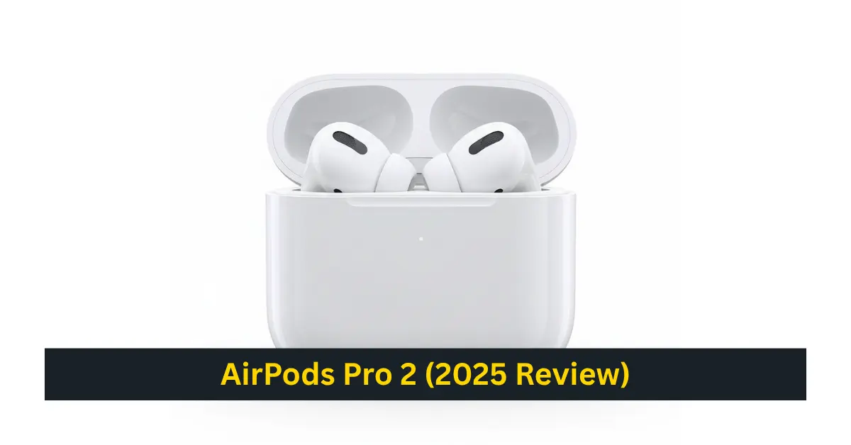 AirPods Pro 2 (2025 Review): Features, Updates, Performance, Battery Life & U.S. Pricing Explained