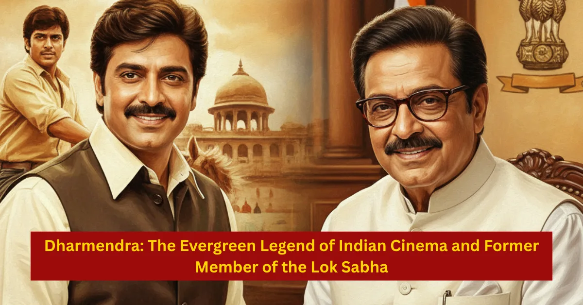 Dharmendra: The Evergreen Legend of Indian Cinema and Former Member of the Lok Sabha
